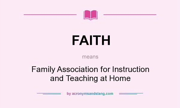 What does FAITH mean? It stands for Family Association for Instruction and Teaching at Home