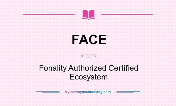 What does FACE mean? It stands for Fonality Authorized Certified Ecosystem
