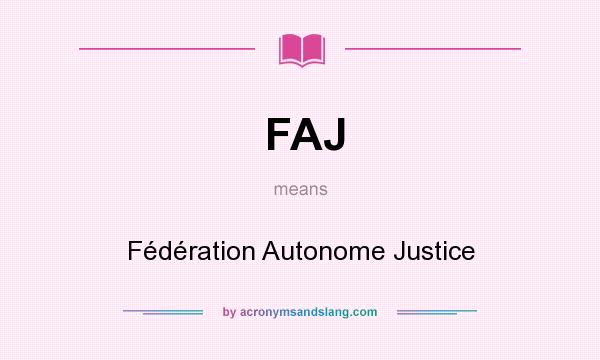 What does FAJ mean? It stands for Fédération Autonome Justice