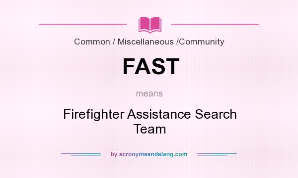 What does FAST mean? It stands for Firefighter Assistance Search Team