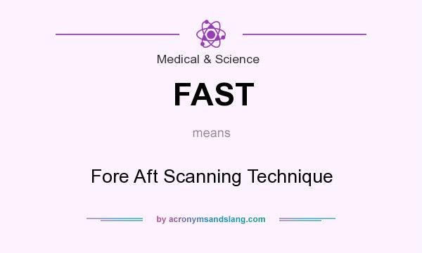What does FAST mean? It stands for Fore Aft Scanning Technique