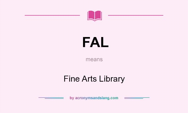 What does FAL mean? It stands for Fine Arts Library
