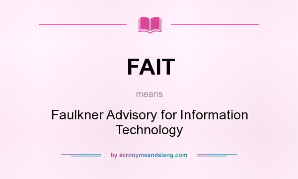 What does FAIT mean? It stands for Faulkner Advisory for Information Technology