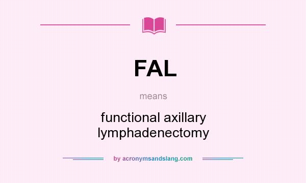 What does FAL mean? It stands for functional axillary lymphadenectomy