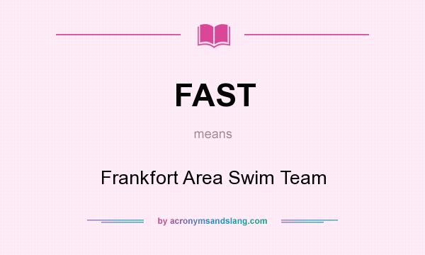 What does FAST mean? It stands for Frankfort Area Swim Team