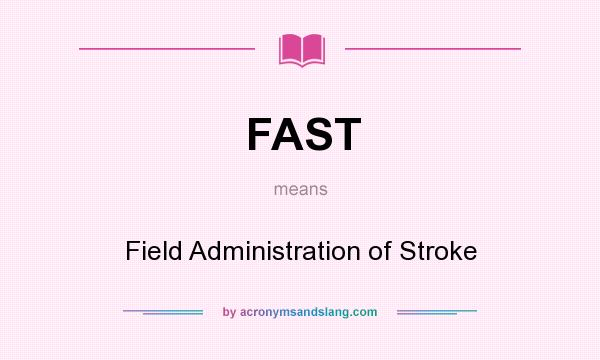 What does FAST mean? It stands for Field Administration of Stroke