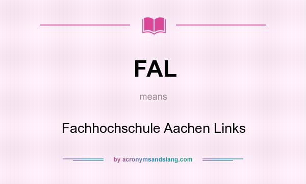 What does FAL mean? It stands for Fachhochschule Aachen Links
