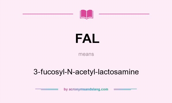 What does FAL mean? It stands for 3-fucosyl-N-acetyl-lactosamine