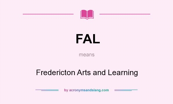 What does FAL mean? It stands for Fredericton Arts and Learning