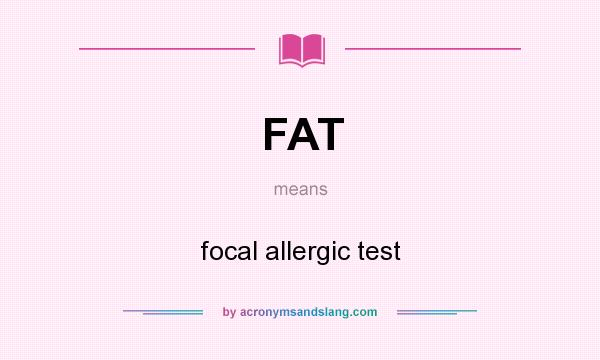 What does FAT mean? It stands for focal allergic test
