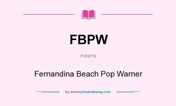 What does FBPW mean? It stands for Fernandina Beach Pop Warner