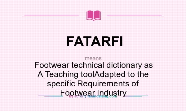 What does FATARFI mean? It stands for Footwear technical dictionary as A Teaching toolAdapted to the specific Requirements of Footwear Industry