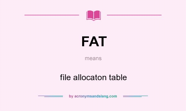 What does FAT mean? It stands for file allocaton table