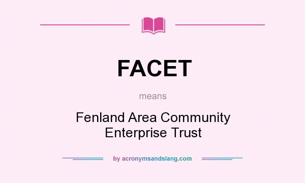 What does FACET mean? It stands for Fenland Area Community Enterprise Trust