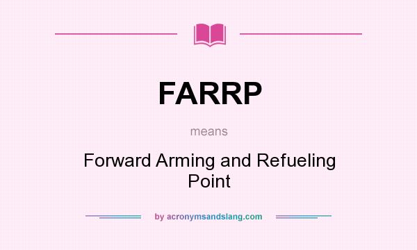 What does FARRP mean? It stands for Forward Arming and Refueling Point