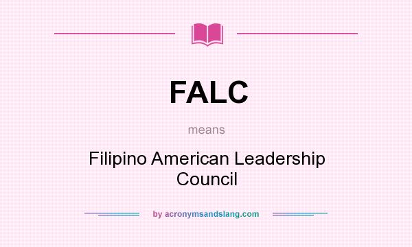 What does FALC mean? It stands for Filipino American Leadership Council