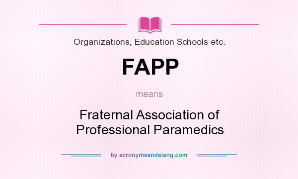 What does FAPP mean? It stands for Fraternal Association of Professional Paramedics