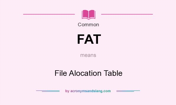 What does FAT mean? It stands for File Alocation Table