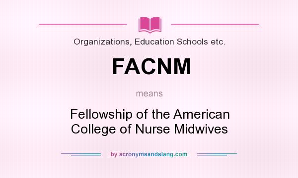 What does FACNM mean? It stands for Fellowship of the American College of Nurse Midwives