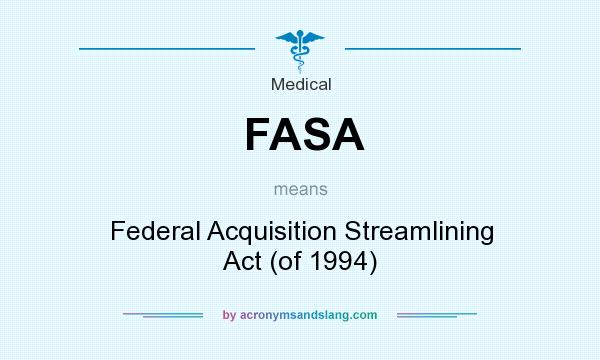 What does FASA mean? It stands for Federal Acquisition Streamlining Act (of 1994)