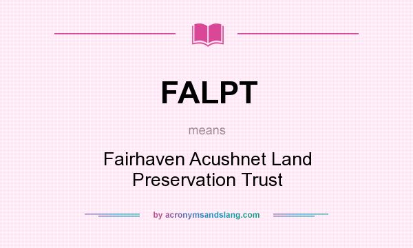 What does FALPT mean? It stands for Fairhaven Acushnet Land Preservation Trust