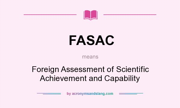 What does FASAC mean? It stands for Foreign Assessment of Scientific Achievement and Capability