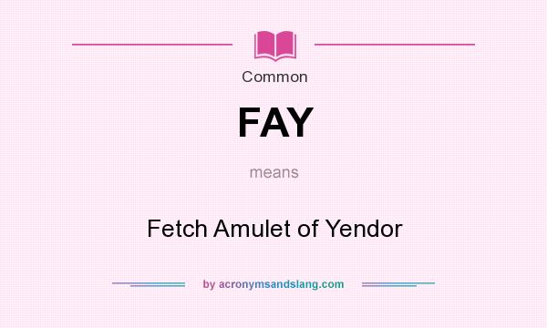 What does FAY mean? It stands for Fetch Amulet of Yendor