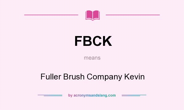 What does FBCK mean? It stands for Fuller Brush Company Kevin