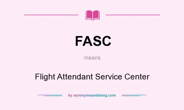 What does FASC mean? It stands for Flight Attendant Service Center