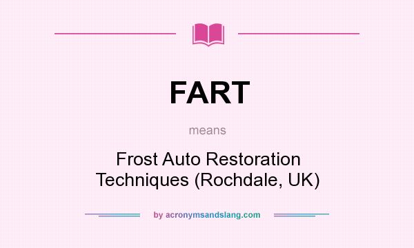 What does FART mean? It stands for Frost Auto Restoration Techniques (Rochdale, UK)
