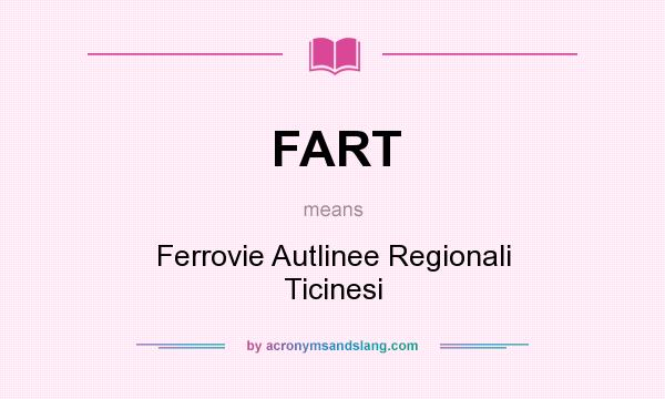 What does FART mean? It stands for Ferrovie Autlinee Regionali Ticinesi