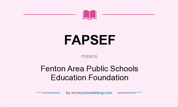 What does FAPSEF mean? It stands for Fenton Area Public Schools Education Foundation