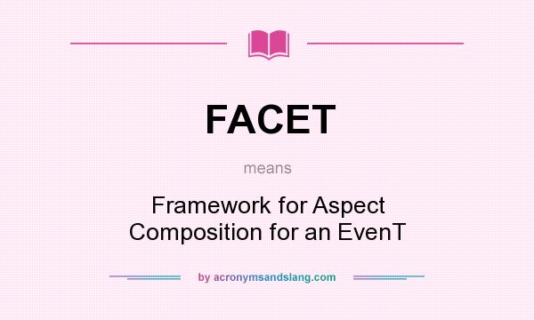 What does FACET mean? It stands for Framework for Aspect Composition for an EvenT