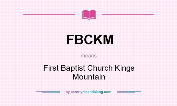 What does FBCKM mean? It stands for First Baptist Church Kings Mountain