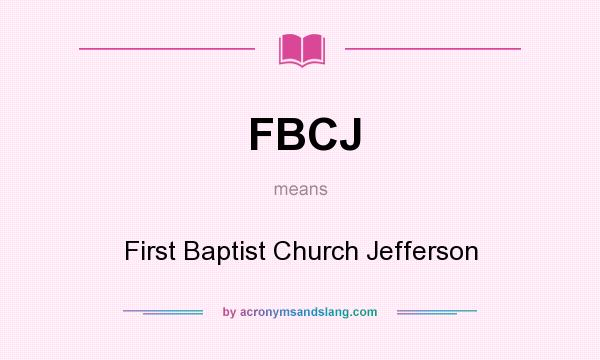 What does FBCJ mean? It stands for First Baptist Church Jefferson