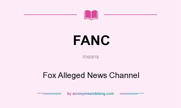 What does FANC mean? It stands for Fox Alleged News Channel