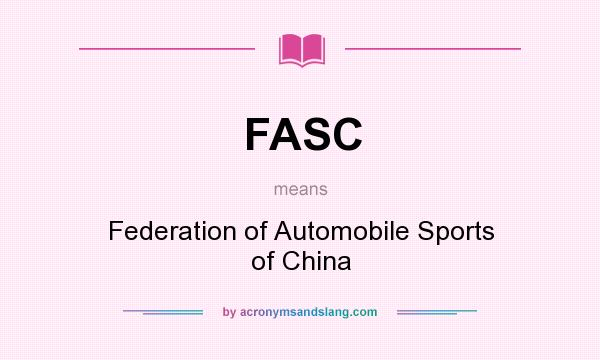 What does FASC mean? It stands for Federation of Automobile Sports of China