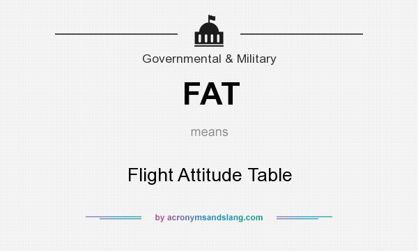 What does FAT mean? It stands for Flight Attitude Table