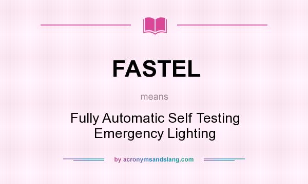 What does FASTEL mean? It stands for Fully Automatic Self Testing Emergency Lighting