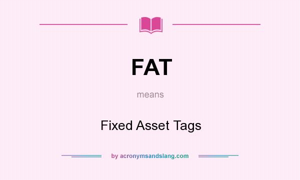 What does FAT mean? It stands for Fixed Asset Tags