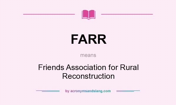 What does FARR mean? It stands for Friends Association for Rural Reconstruction