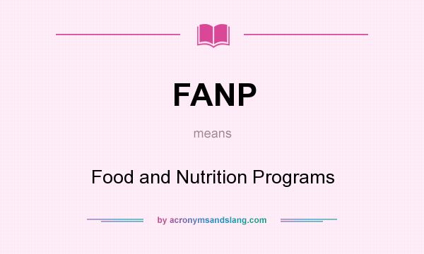 What does FANP mean? It stands for Food and Nutrition Programs