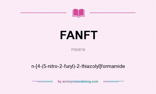What does FANFT mean? It stands for n-[4-(5-nitro-2-furyl)-2-thiazolyl]formamide