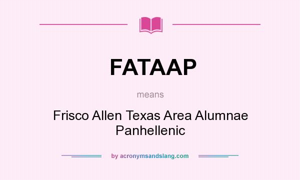 What does FATAAP mean? It stands for Frisco Allen Texas Area Alumnae Panhellenic