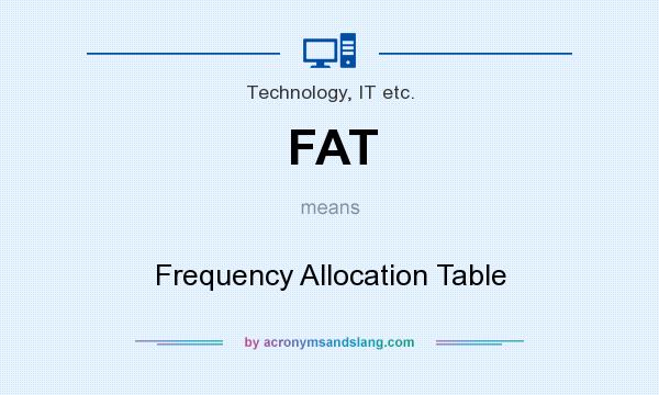 What does FAT mean? It stands for Frequency Allocation Table