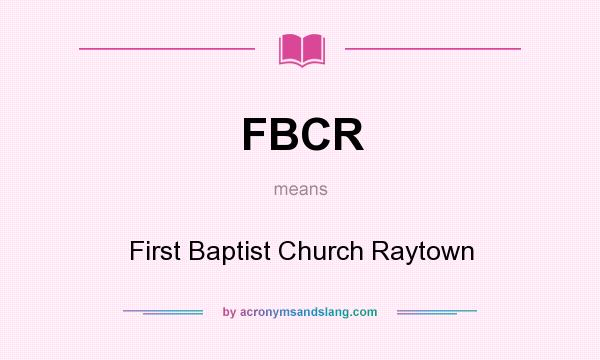 What does FBCR mean? It stands for First Baptist Church Raytown