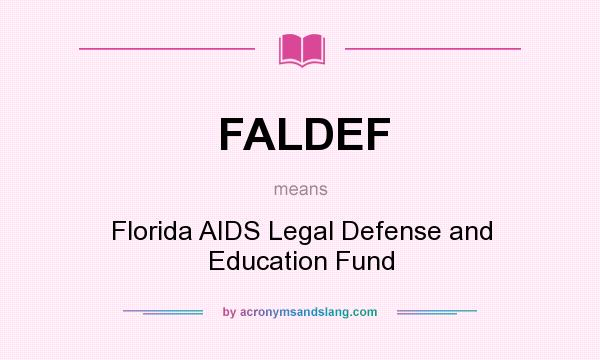 What does FALDEF mean? It stands for Florida AIDS Legal Defense and Education Fund