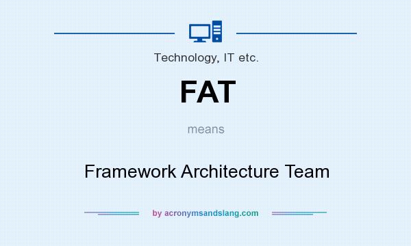 What does FAT mean? It stands for Framework Architecture Team
