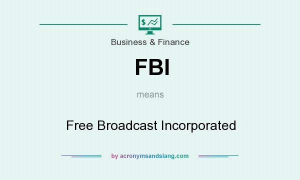 What does FBI mean? It stands for Free Broadcast Incorporated
