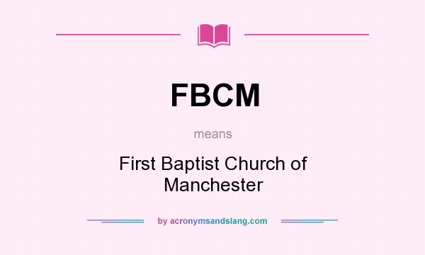 What does FBCM mean? It stands for First Baptist Church of Manchester